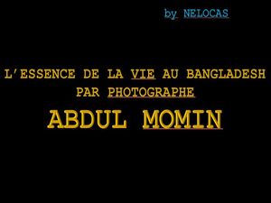 l_essence_de_la_vie_au_bangladesh_abdul_momin_nelocas