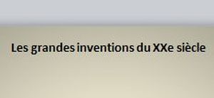les_inventions_du_xxe_si