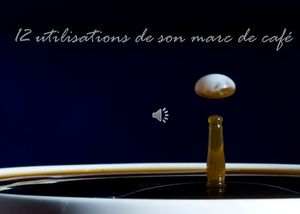 12_utilisations_de_son_marc_de_cafe_jeanclar